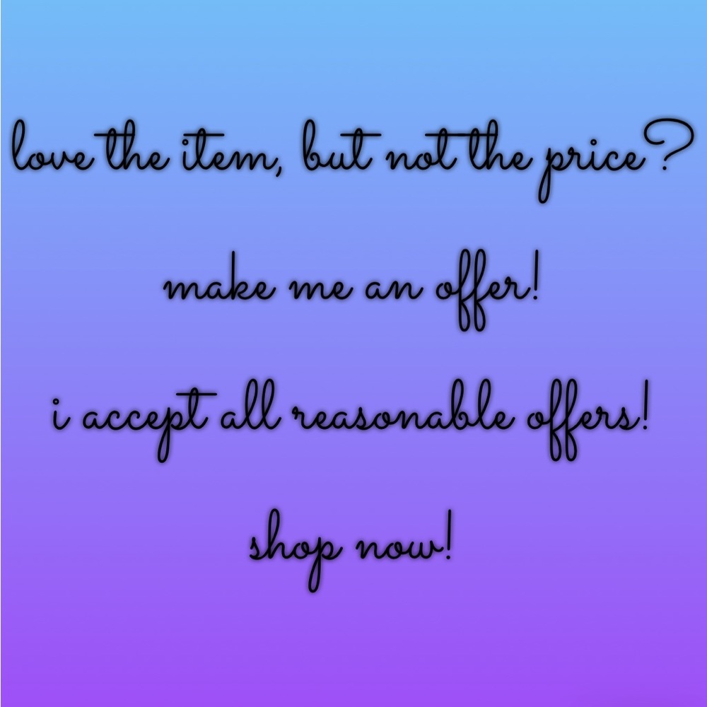 I Accept ALL REASONABLE Offers!